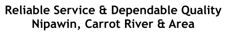 Reliable Service & Dependable Quality Nipawin, Carrot River & Area