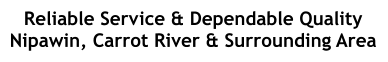 Reliable Service & Dependable Quality Nipawin, Carrot River & Surrounding Area
